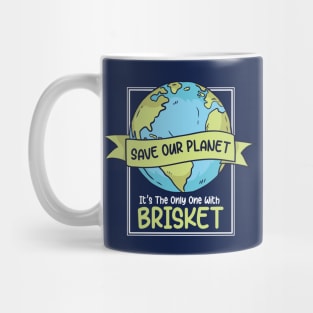 Save Our Planet. It's the Only One with Brisket. Mug